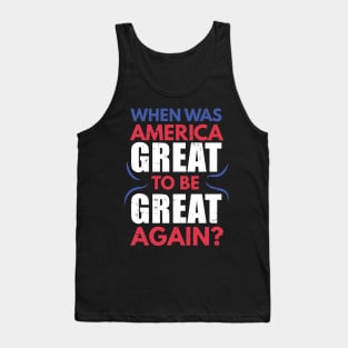 When was America great to be great again ? / American dream joke / funny usa design / anti capitalism Tank Top